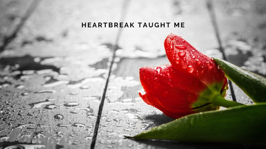 All the Things that Heartbreak Taught Me - DWC Magazine