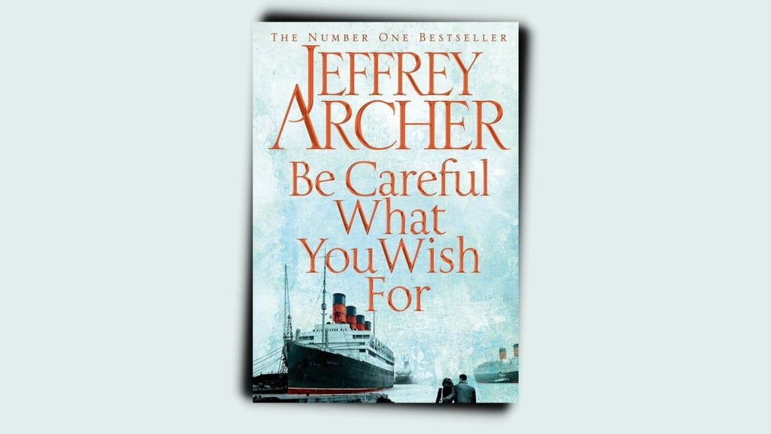 Book Review by Camille: Be Careful What You Wish For (Clifton Chronicles) by Jeffrey Archer - DWC Magazine: Strong Women, Strong Voices