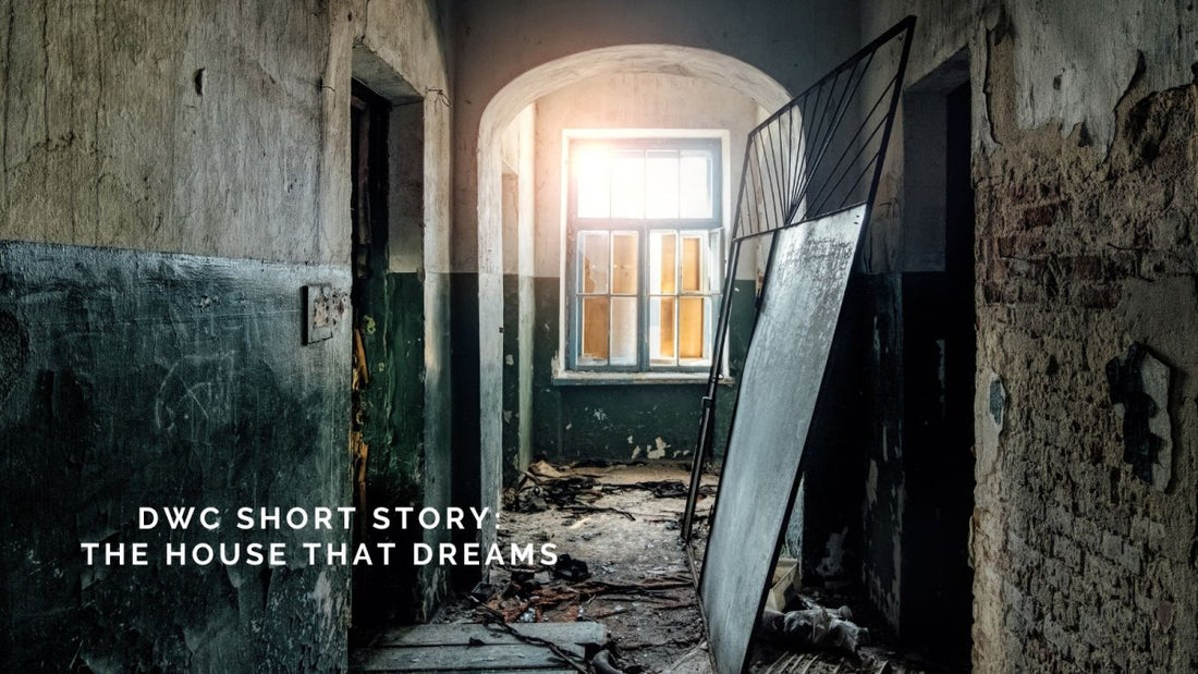 DWC Short Story: The House That Dreams - DWC Magazine