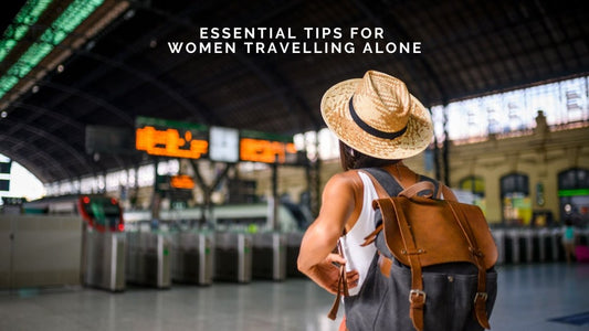 Essential Tips for Women Travelling Alone - DWC Magazine