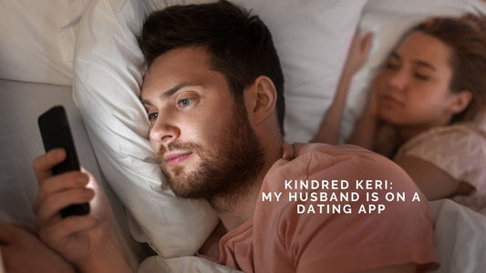 Kindred Keri: My Husband Is On A Dating App - DWC Magazine: Strong Women, Strong Voices