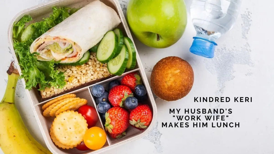 Kindred Keri: My Husband's "Work Wife" Makes Him Lunch, So Do I - DWC Magazine