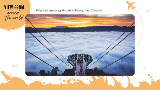 View from Around the World: Talay Mok Aiyoeweng Skywalk, Betong - DWC Magazine: Strong Women, Strong Voices